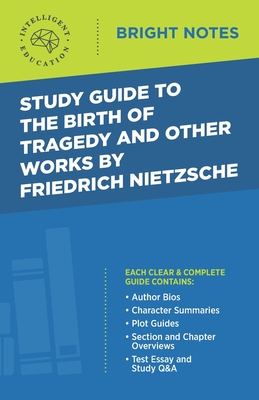 Study Guide to The Birth of Tragedy and Other Works by Friedrich Nietzsche (Bright Notes)