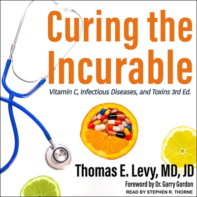 Curing the Incurable Lib/E: Vitamin C, Infectious Diseases, and Toxins, 3rd Edition Cover Image