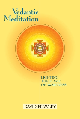 Vedantic Meditation: Lighting the Flame of Awareness By David Frawley, John Douillard (Foreword by) Cover Image