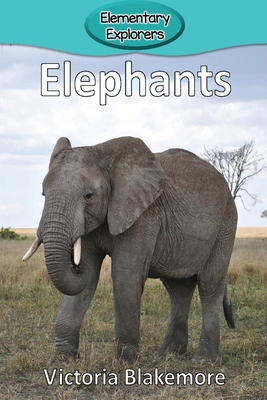 Elephants (Elementary Explorers #27) By Victoria Blakemore Cover Image