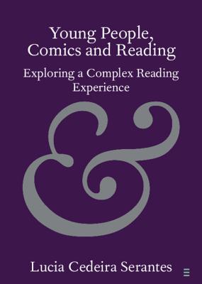 Young People, Comics and Reading: Exploring a Complex Reading Experience By Lucia Cedeira Serantes Cover Image