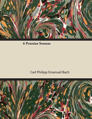 6 Prussian Sonatas By Carl Philipp Emanuel Bach Cover Image