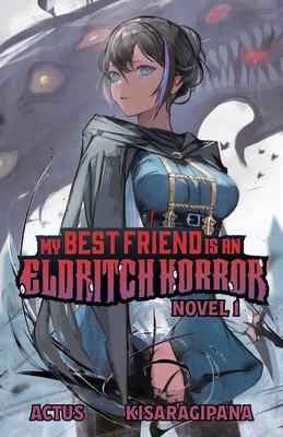 My Best Friend is an Eldritch Horror (Light Novel) Vol. 1 Cover Image