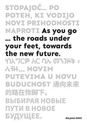 As You Go ...: The Roads Under Your Feet, Towards the New Future By Zdenka Badovinac (Text by (Art/Photo Books)), Robert Bobnic (Text by (Art/Photo Books)), Aziza Abdulfatah Busser (Text by (Art/Photo Books)) Cover Image