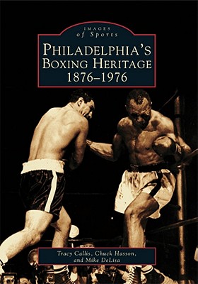 Philadelphia's Boxing Heritage 1876-1976 (Images of Sports)