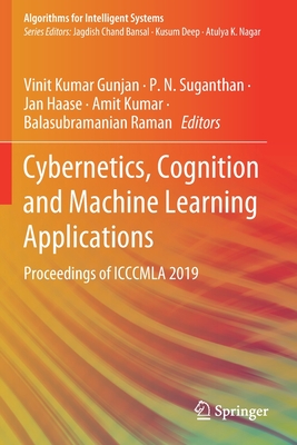 Cybernetics, Cognition and Machine Learning Applications: Proceedings of Icccmla 2019 By Vinit Kumar Gunjan (Editor), P. N. Suganthan (Editor), Jan Haase (Editor) Cover Image