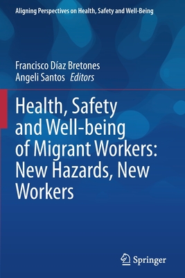 Health, Safety and Well-Being of Migrant Workers: New Hazards, New Workers (Aligning Perspectives on Health)