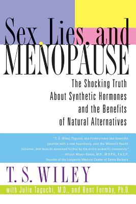 Sex, Lies, and Menopause: The Shocking Truth About Synthetic Hormones and the Benefits of Natural Alternatives Cover Image