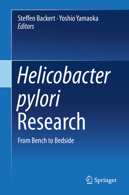 Helicobacter Pylori Research: From Bench to Bedside By Steffen Backert (Editor), Yoshio Yamaoka (Editor) Cover Image