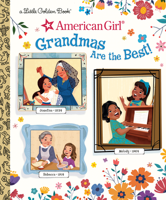 Grandmas Are the Best! (American Girl) (Little Golden Book) By Rebecca Mallary, Golden Books (Illustrator) Cover Image
