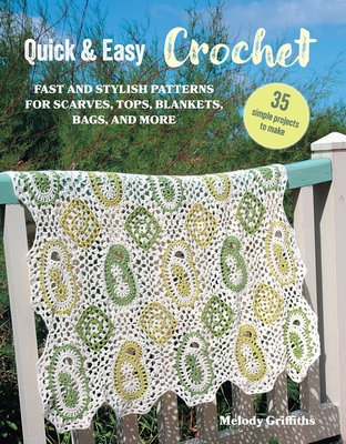 Quick & Easy Crochet: 35 simple projects to make: Fast and stylish patterns for scarves, tops, blankets, bags, and more Cover Image