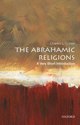 The Abrahamic Religions: A Very Short Introduction (Very Short Introductions) By Charles L. Cohen Cover Image