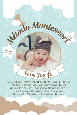 Método Montessori: O Guia Definitivo Para Educar o Seu Filho da Melhor Forma Possível, com mais de 50 Actividades Práticas para Desenvolv Cover Image