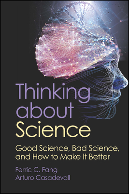 Thinking about Science: Good Science, Bad Science, and How to Make It Better Cover Image