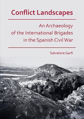 Conflict Landscapes: An Archaeology of the International Brigades in the Spanish Civil War