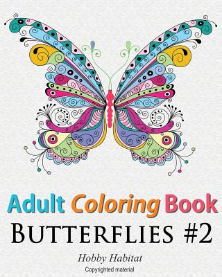 Adult Coloring Book: Butterflies: Coloring Book for Adults Featuring 50 HD Butterfly Patterns (Hobby Habitat Coloring Books #17)