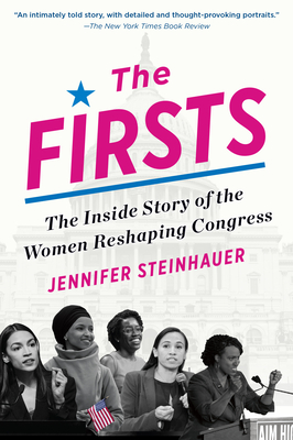 The Firsts: The Inside Story of the Women Reshaping Congress By Jennifer Steinhauer Cover Image