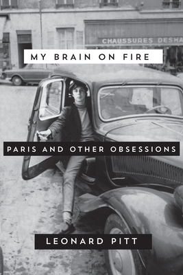 My Brain on Fire: Paris and Other Obsessions By Leonard Pitt Cover Image