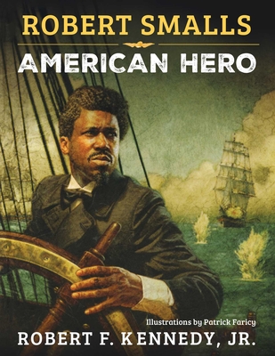 Robert Smalls: American Hero By Robert F. Kennedy Jr. Cover Image
