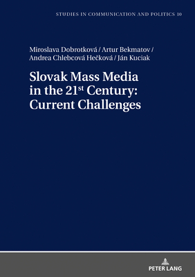 Slovak Mass Media in the 21st Century: Current Challenges (Studies in Communication and Politics #10) Cover Image