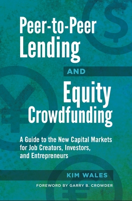 Peer-to-Peer Lending and Equity Crowdfunding: A Guide to the New Capital Markets for Job Creators, Investors, and Entrepreneurs Cover Image