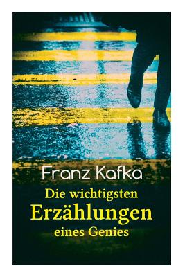 Franz Kafka: Die wichtigsten Erzählungen eines Genies: Das Urteil, Die Verwandlung, Ein Bericht für eine Akademie, In der Strafkolo By Franz Kafka Cover Image