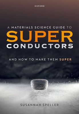 A Materials Science Guide to Superconductors: And How to Make Them Super Cover Image