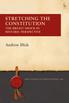 Stretching the Constitution: The Brexit Shock in Historic Perspective (Hart Studies in Constitutional Law) Cover Image