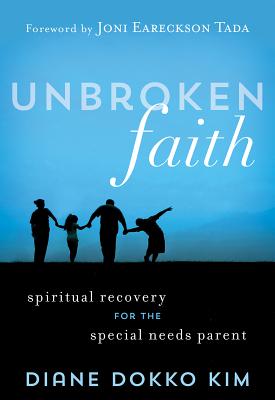 Unbroken Faith: Spiritual Recovery for the Special Needs Parent By Diane Dokko Kim Cover Image