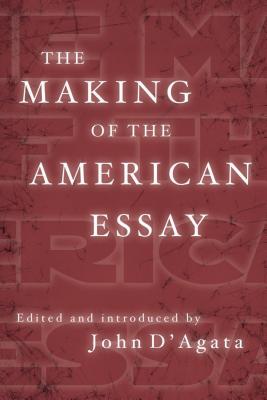 Cover for The Making of the American Essay (A New History of the Essay)