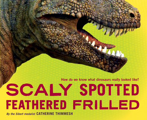 Scaly Spotted Feathered Frilled: How do we know what dinosaurs really looked like?