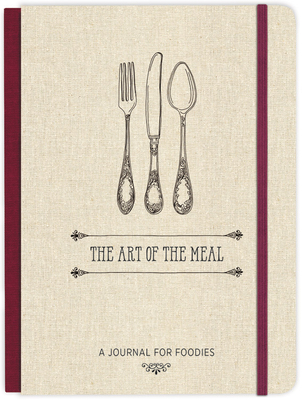 The Art of the Meal Hardcover Journal: A Journal for Foodies By Ellie Claire (Created by) Cover Image