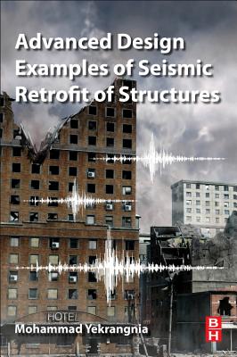 Advanced Design Examples of Seismic Retrofit of Structures By Mohammad Yekrangnia Cover Image