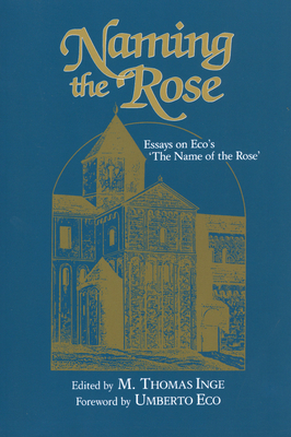 Naming the Rose: Essays on Eco's 'The Name of the Rose' By M. Thomas Inge (Editor), Umberto Eco (Foreword by) Cover Image