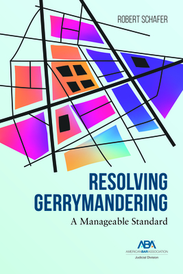 Resolving Gerrymandering: A Manageable Standard By Robert Schafer Cover Image
