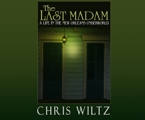 The Last Madam: A Life in the New Orleans Underworld Cover Image