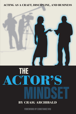 The Actor's Mindset: Acting as a Craft, Discipline and Business By Craig Archibald Cover Image