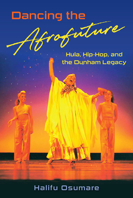 Dancing the Afrofuture: Hula, Hip-Hop, and the Dunham Legacy Cover Image