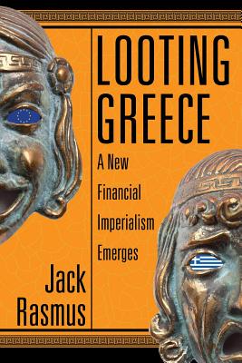 Looting Greece: A New Financial Imperialism Emerges Cover Image