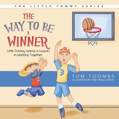 The Way to Be a Winner: Little Tommy Learns a Lesson in Working Together Cover Image