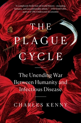 The Plague Cycle: The Unending War Between Humanity and Infectious Disease By Charles Kenny Cover Image