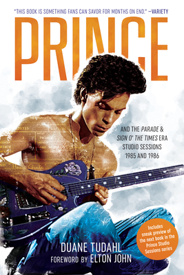 Prince and the Parade and Sign O' the Times Era Studio Sessions: 1985 and 1986 By Duane Tudahl, Elton John (Foreword by) Cover Image