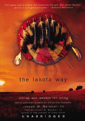 The Lakota Way Lib/E: Stories and Lessons for Living By Joseph M. Marshall (Read by), III Marshall, Joseph M. (Read by) Cover Image