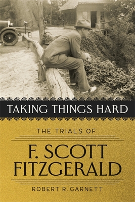 Taking Things Hard: The Trials of F. Scott Fitzgerald Cover Image