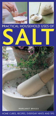 Practical Household Uses of Salt: Home Cures, Recipes, Everyday Hints and Tips By Margaret Briggs Cover Image
