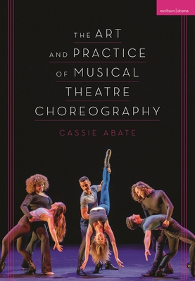 The Art and Practice of Musical Theatre Choreography By Cassie Abate Cover Image