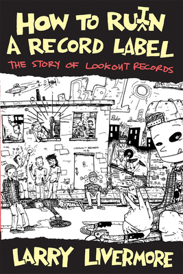 How to Ru(i)N a Record Label: The Story of Lookout Records Cover Image