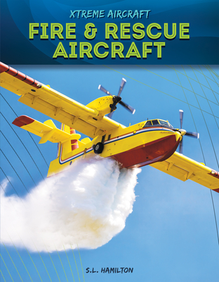 Fire & Rescue Aircraft By S. L. Hamilton Cover Image