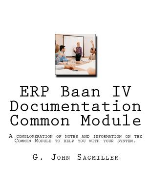 ERP Baan IV Documentation Common Module: A conglomeration of notes and information on the Common Module to help you with your system. Cover Image