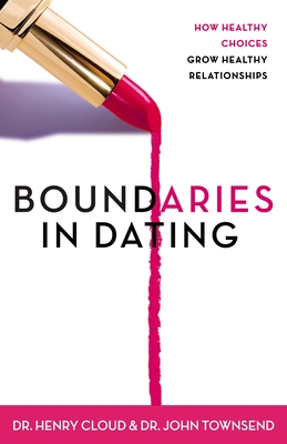 Boundaries in Dating: How Healthy Choices Grow Healthy Relationships By Henry Cloud, John Townsend Cover Image